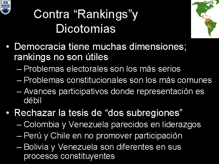 Contra “Rankings”y Dicotomias • Democracia tiene muchas dimensiones; rankings no son útiles – Problemas