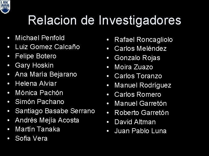 Relacion de Investigadores • • • Michael Penfold Luiz Gomez Calcaño Felipe Botero Gary