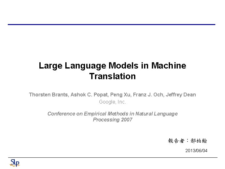 Large Language Models in Machine Translation Thorsten Brants, Ashok C. Popat, Peng Xu, Franz