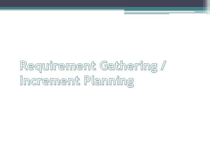 Requirement Gathering / Increment Planning 