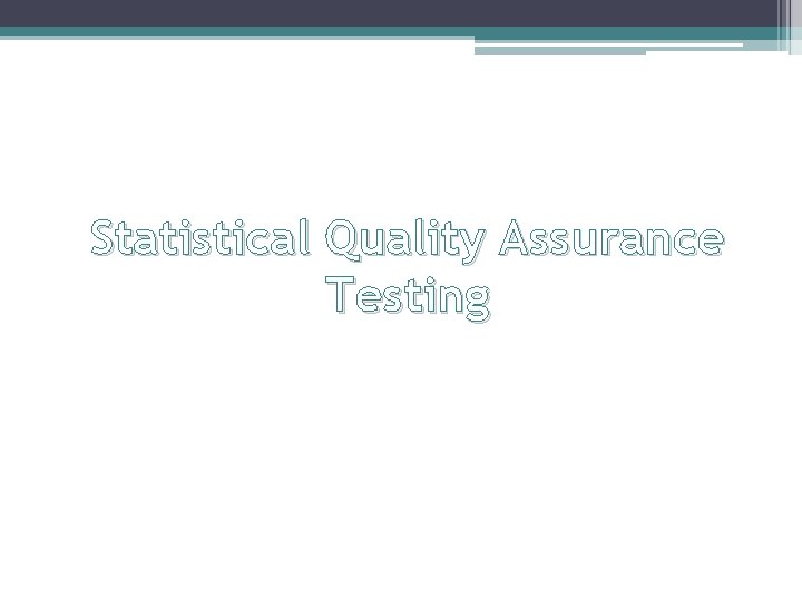 Statistical Quality Assurance Testing 