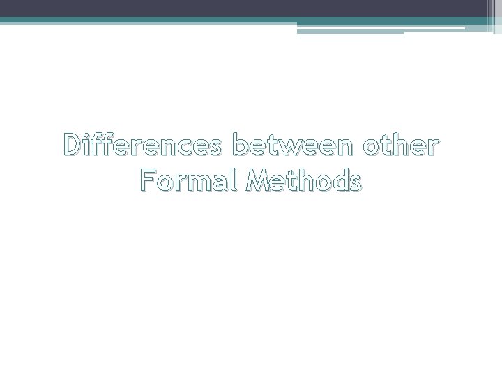  Differences between other Formal Methods 