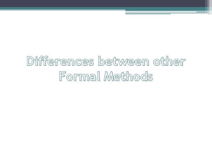  Differences between other Formal Methods 