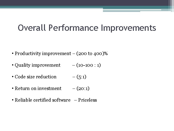 Overall Performance Improvements • Productivity improvement – (200 to 400)% • Quality improvement –