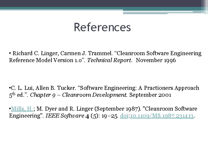 References • Richard C. Linger, Carmen J. Trammel. “Cleanroom Software Engineering Reference Model Version