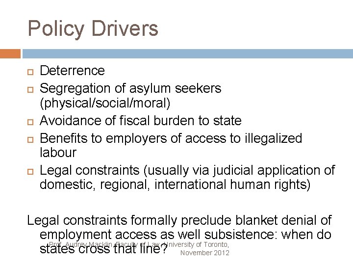 Policy Drivers Deterrence Segregation of asylum seekers (physical/social/moral) Avoidance of fiscal burden to state