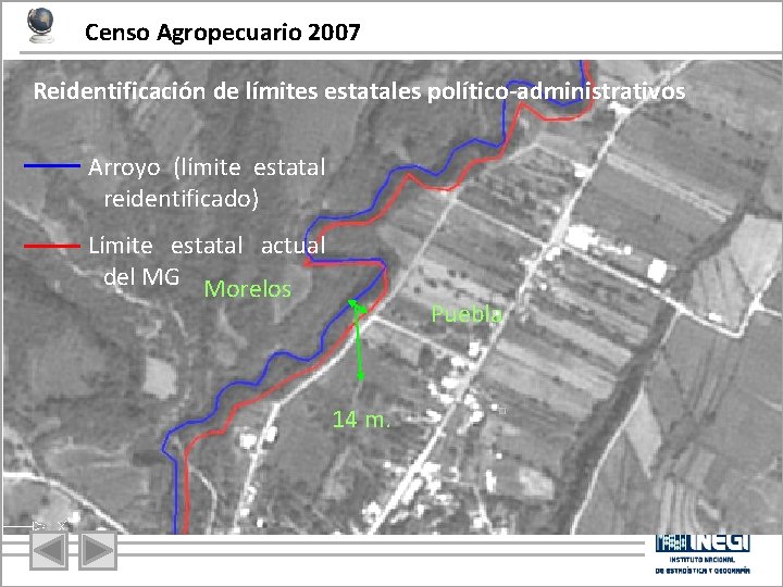Censo Agropecuario 2007 Reidentificación de límites estatales político-administrativos Arroyo (límite estatal reidentificado) Límite estatal Censo Agropecuario 2007 Reidentificación de límites estatales político-administrativos Arroyo (límite estatal reidentificado) Límite estatal