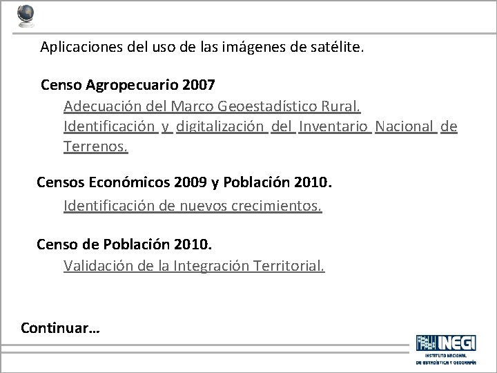 Aplicaciones del uso de las imágenes de satélite. Censo Agropecuario 2007 Adecuación del Marco Aplicaciones del uso de las imágenes de satélite. Censo Agropecuario 2007 Adecuación del Marco