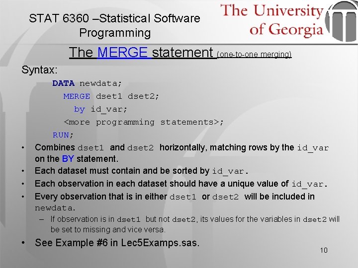 STAT 6360 –Statistical Software Programming The MERGE statement (one-to-one merging) Syntax: • • DATA