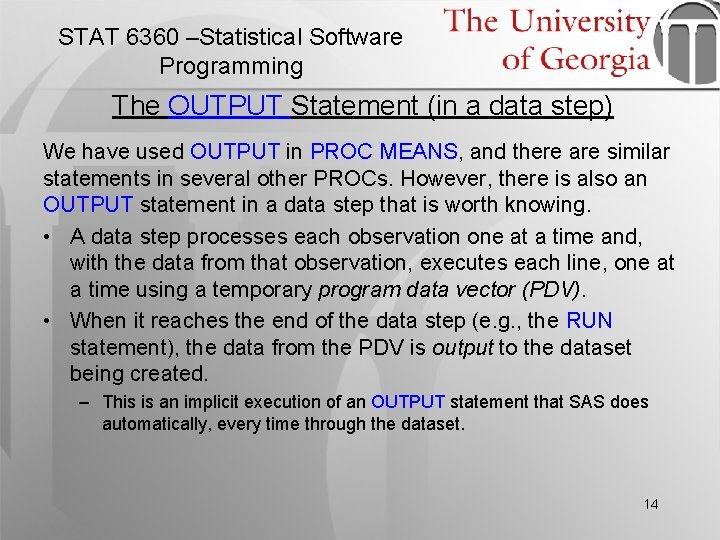 STAT 6360 –Statistical Software Programming The OUTPUT Statement (in a data step) We have