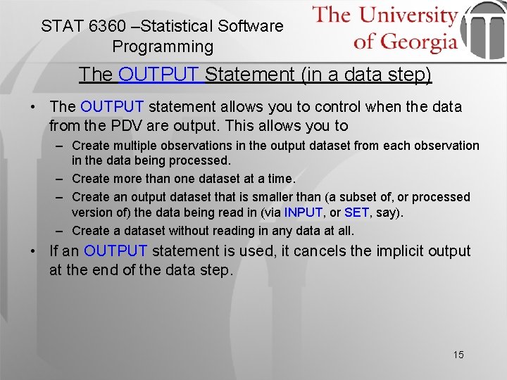 STAT 6360 –Statistical Software Programming The OUTPUT Statement (in a data step) • The