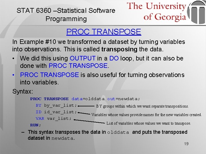 STAT 6360 –Statistical Software Programming PROC TRANSPOSE In Example #10 we transformed a dataset