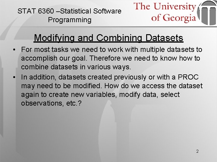 STAT 6360 –Statistical Software Programming Modifying and Combining Datasets • For most tasks we