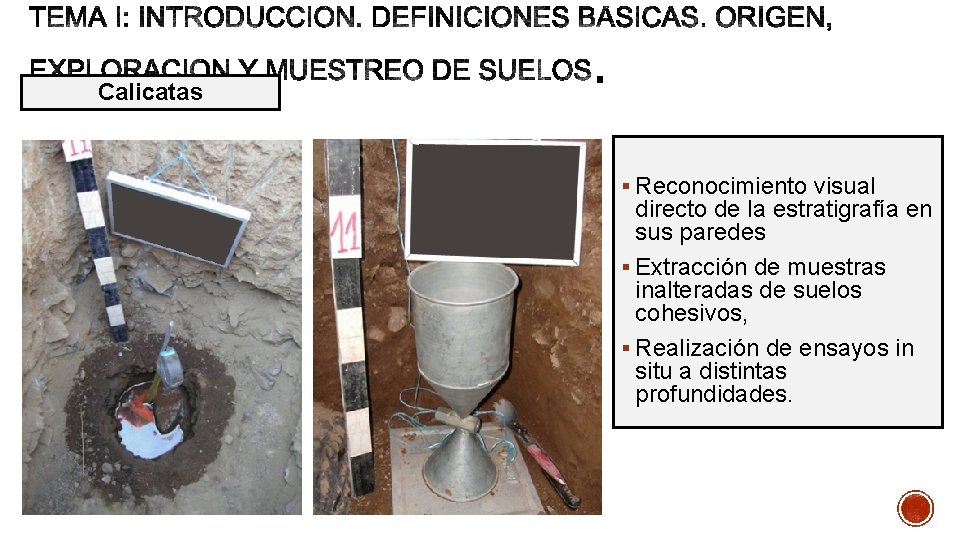 Calicatas § Reconocimiento visual directo de la estratigrafía en sus paredes § Extracción de