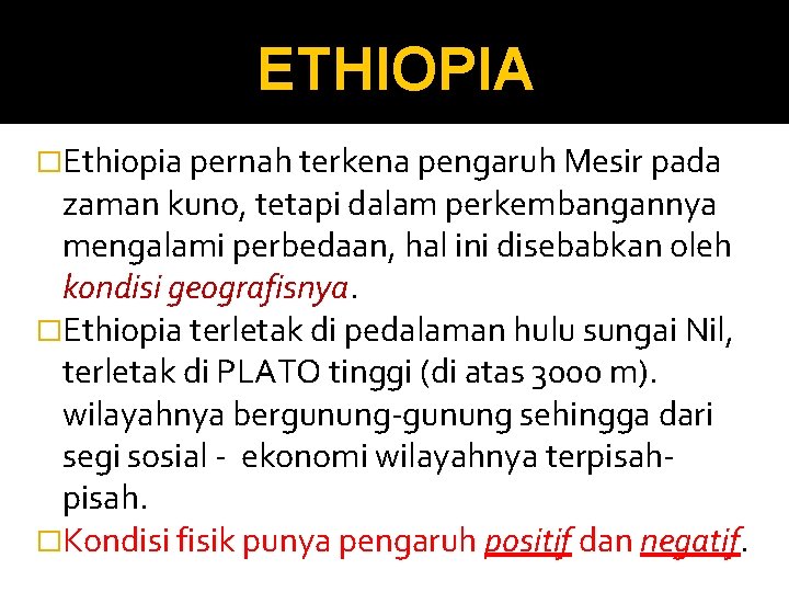 ETHIOPIA �Ethiopia pernah terkena pengaruh Mesir pada zaman kuno, tetapi dalam perkembangannya mengalami perbedaan,