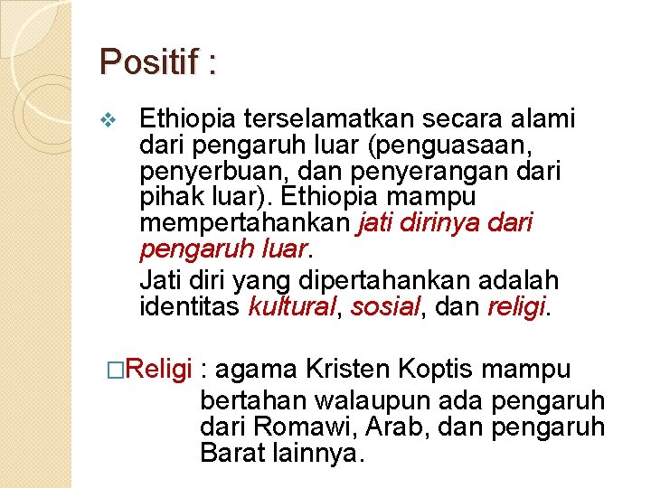 Positif : v Ethiopia terselamatkan secara alami dari pengaruh luar (penguasaan, penyerbuan, dan penyerangan