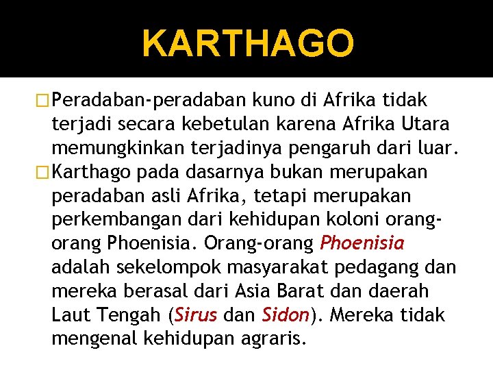 KARTHAGO � Peradaban-peradaban kuno di Afrika tidak terjadi secara kebetulan karena Afrika Utara memungkinkan