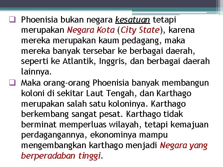 q Phoenisia bukan negara kesatuan tetapi merupakan Negara Kota (City State), karena mereka merupakan