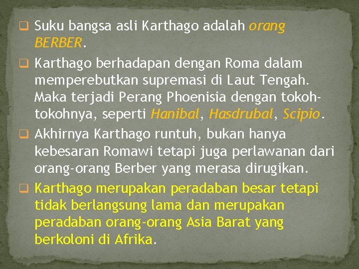 q Suku bangsa asli Karthago adalah orang BERBER. q Karthago berhadapan dengan Roma dalam