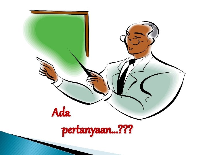 Ada pertanyaan…? ? ? 