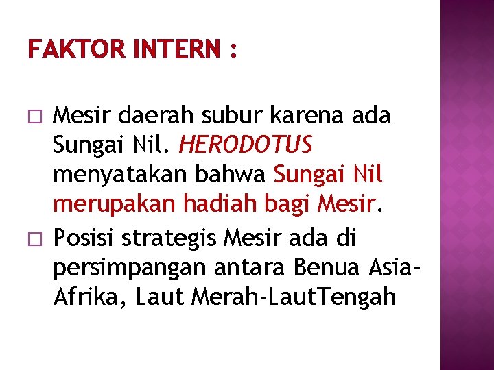 FAKTOR INTERN : � � Mesir daerah subur karena ada Sungai Nil. HERODOTUS menyatakan