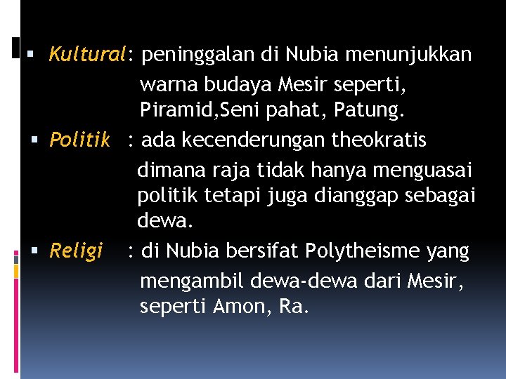  Kultural: peninggalan di Nubia menunjukkan warna budaya Mesir seperti, Piramid, Seni pahat, Patung.