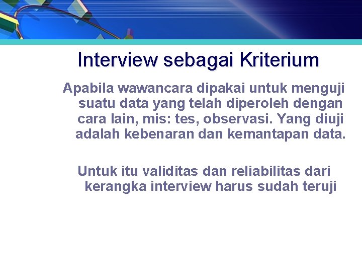 Interview sebagai Kriterium Apabila wawancara dipakai untuk menguji suatu data yang telah diperoleh dengan Interview sebagai Kriterium Apabila wawancara dipakai untuk menguji suatu data yang telah diperoleh dengan