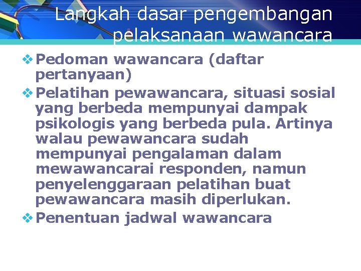 Langkah dasar pengembangan pelaksanaan wawancara v Pedoman wawancara (daftar pertanyaan) v Pelatihan pewawancara, situasi Langkah dasar pengembangan pelaksanaan wawancara v Pedoman wawancara (daftar pertanyaan) v Pelatihan pewawancara, situasi