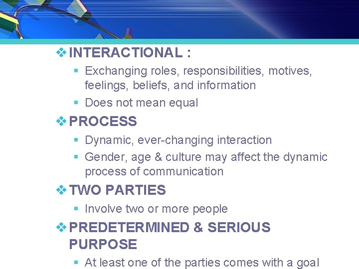v INTERACTIONAL : § Exchanging roles, responsibilities, motives, feelings, beliefs, and information § Does v INTERACTIONAL : § Exchanging roles, responsibilities, motives, feelings, beliefs, and information § Does