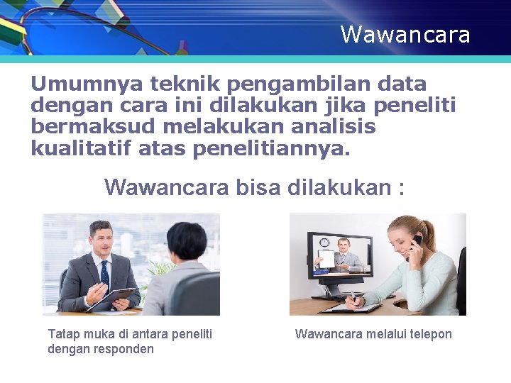 Wawancara Umumnya teknik pengambilan data dengan cara ini dilakukan jika peneliti bermaksud melakukan analisis Wawancara Umumnya teknik pengambilan data dengan cara ini dilakukan jika peneliti bermaksud melakukan analisis