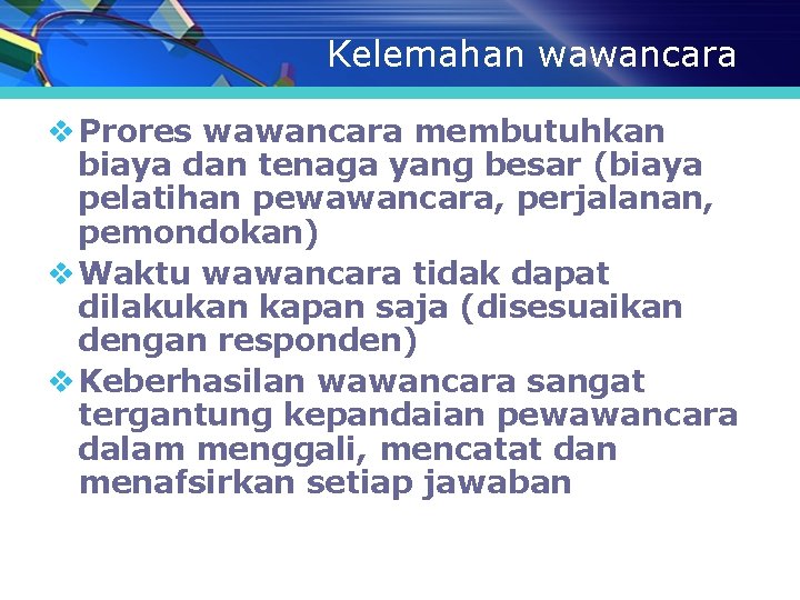 Kelemahan wawancara v Prores wawancara membutuhkan biaya dan tenaga yang besar (biaya pelatihan pewawancara, Kelemahan wawancara v Prores wawancara membutuhkan biaya dan tenaga yang besar (biaya pelatihan pewawancara,