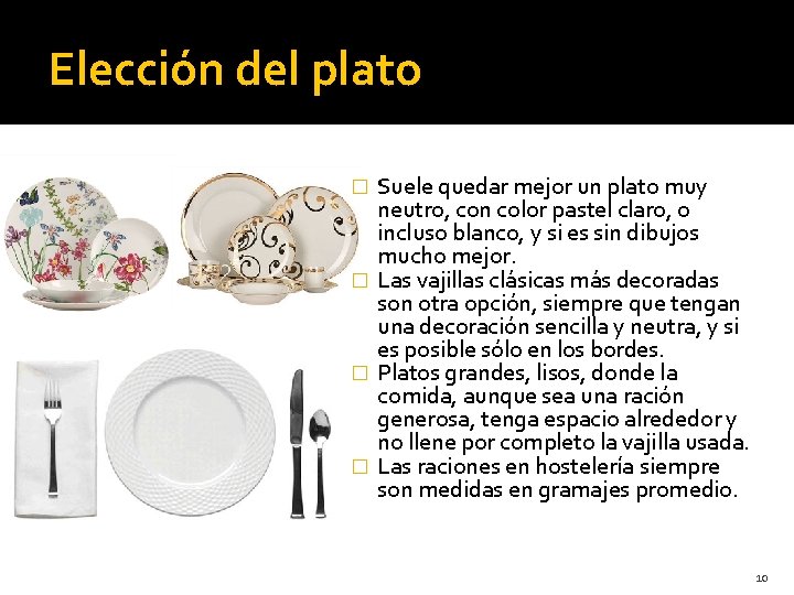 Elección del plato Suele quedar mejor un plato muy neutro, con color pastel claro, Elección del plato Suele quedar mejor un plato muy neutro, con color pastel claro,