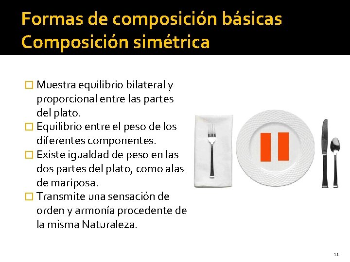 Formas de composición básicas Composición simétrica � Muestra equilibrio bilateral y proporcional entre las Formas de composición básicas Composición simétrica � Muestra equilibrio bilateral y proporcional entre las