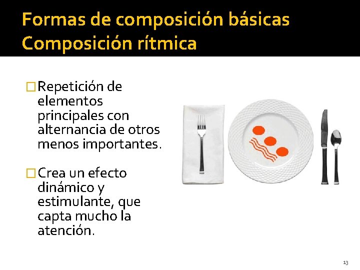 Formas de composición básicas Composición rítmica �Repetición de elementos principales con alternancia de otros Formas de composición básicas Composición rítmica �Repetición de elementos principales con alternancia de otros