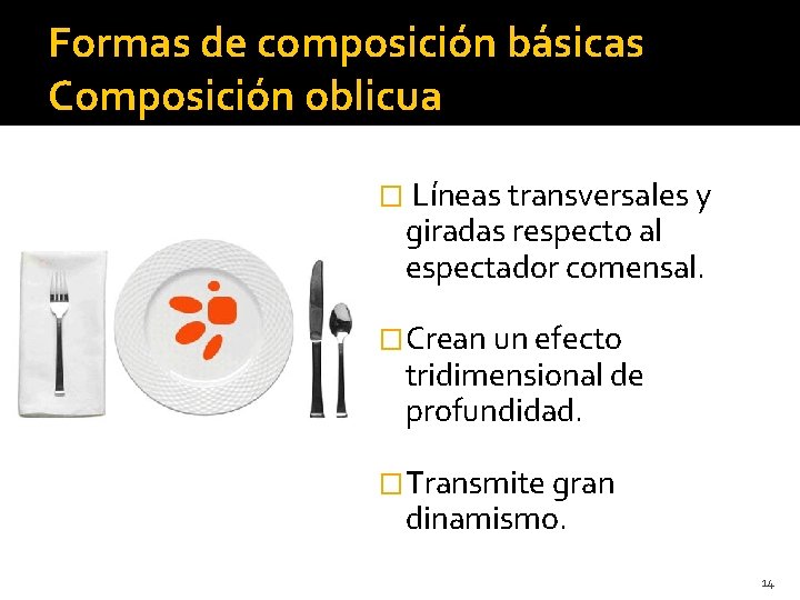 Formas de composición básicas Composición oblicua � Líneas transversales y giradas respecto al espectador Formas de composición básicas Composición oblicua � Líneas transversales y giradas respecto al espectador