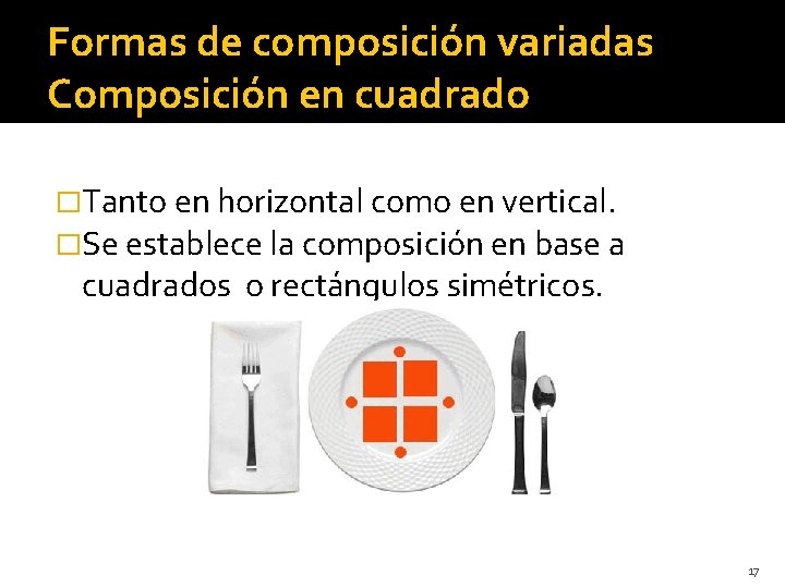 Formas de composición variadas Composición en cuadrado �Tanto en horizontal como en vertical. �Se Formas de composición variadas Composición en cuadrado �Tanto en horizontal como en vertical. �Se