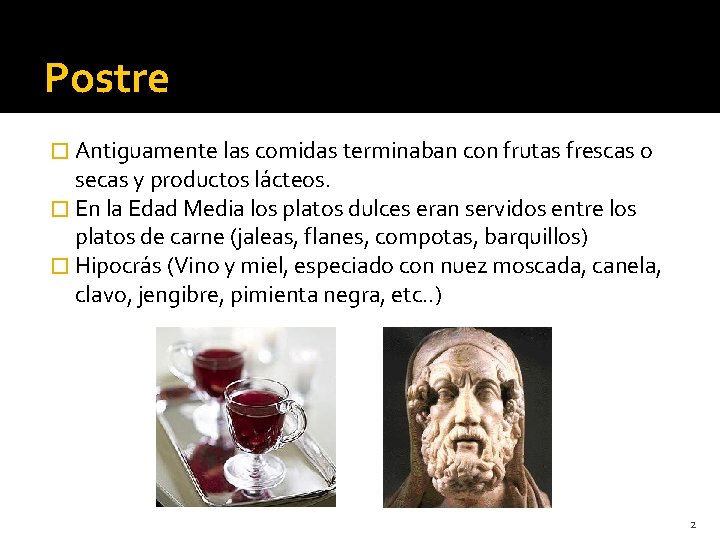 Postre � Antiguamente las comidas terminaban con frutas frescas o secas y productos lácteos. Postre � Antiguamente las comidas terminaban con frutas frescas o secas y productos lácteos.