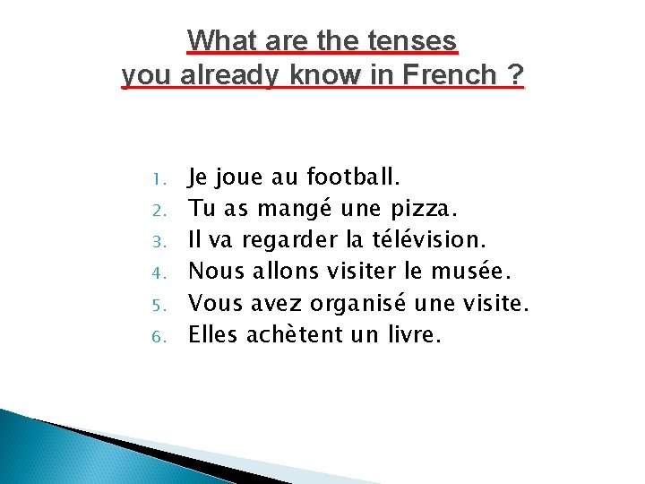 What are the tenses you already know in French ? 1. 2. 3. 4. What are the tenses you already know in French ? 1. 2. 3. 4.