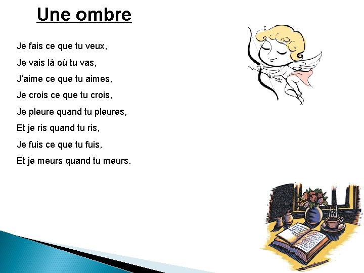 Une ombre Je fais ce que tu veux, Je vais là où tu vas, Une ombre Je fais ce que tu veux, Je vais là où tu vas,