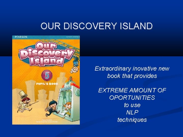 OUR DISCOVERY ISLAND Extraordinary inovative new book that provides EXTREME AMOUNT OF OPORTUNITIES to