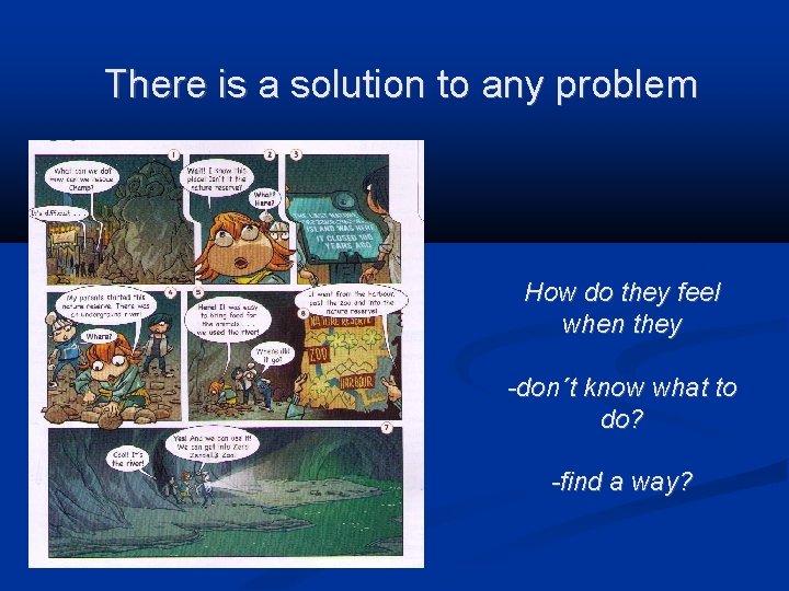 There is a solution to any problem How do they feel when they -don´t