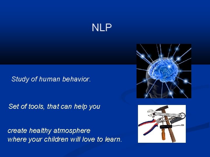 NLP Study of human behavior. Set of tools, that can help you create healthy