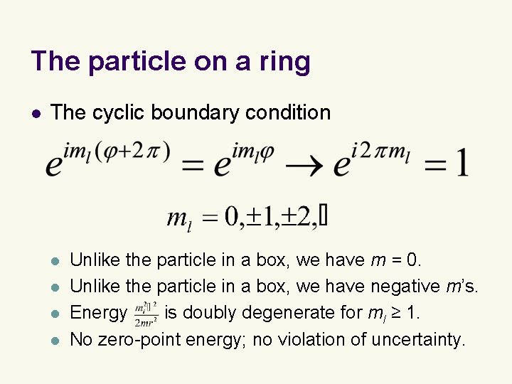 The particle on a ring l The cyclic boundary condition l l Unlike the The particle on a ring l The cyclic boundary condition l l Unlike the