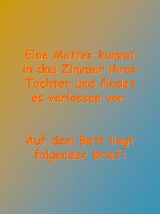 Eine Mutter kommt in das Zimmer ihrer Tochter und findet es verlassen vor. Auf