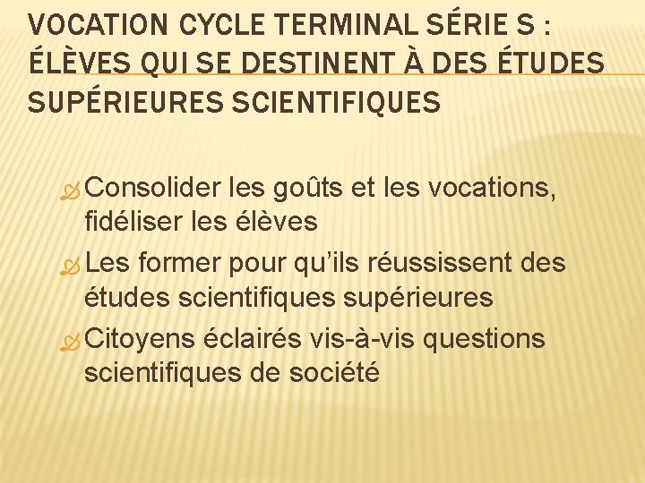 VOCATION CYCLE TERMINAL SÉRIE S : ÉLÈVES QUI SE DESTINENT À DES ÉTUDES SUPÉRIEURES