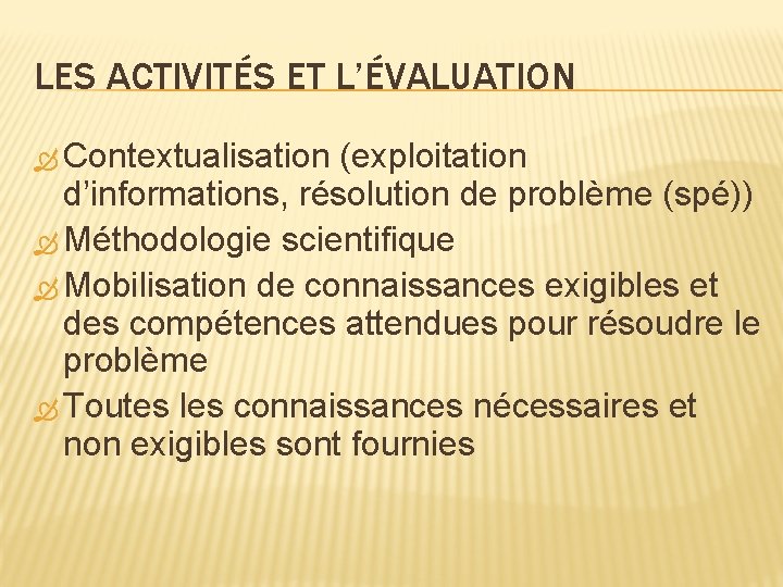 LES ACTIVITÉS ET L’ÉVALUATION Contextualisation (exploitation d’informations, résolution de problème (spé)) Méthodologie scientifique Mobilisation