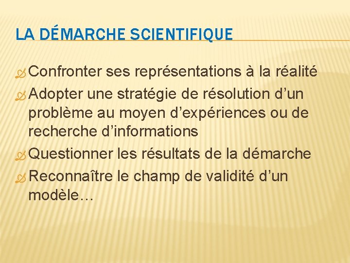 LA DÉMARCHE SCIENTIFIQUE Confronter ses représentations à la réalité Adopter une stratégie de résolution