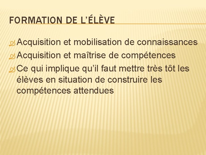 FORMATION DE L’ÉLÈVE Acquisition et mobilisation de connaissances Acquisition et maîtrise de compétences Ce