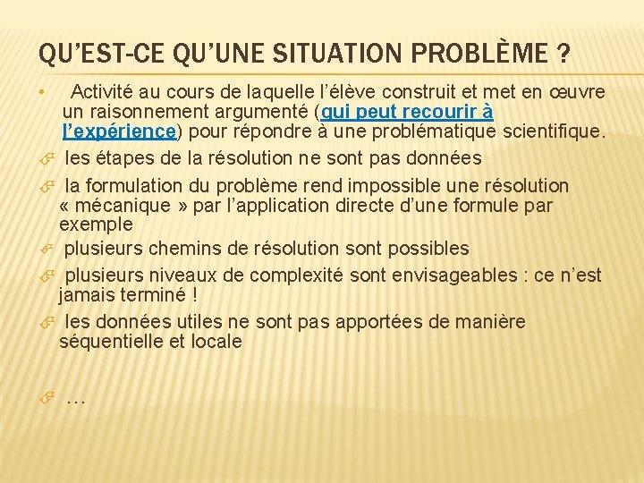 QU’EST-CE QU’UNE SITUATION PROBLÈME ? • Activité au cours de laquelle l’élève construit et