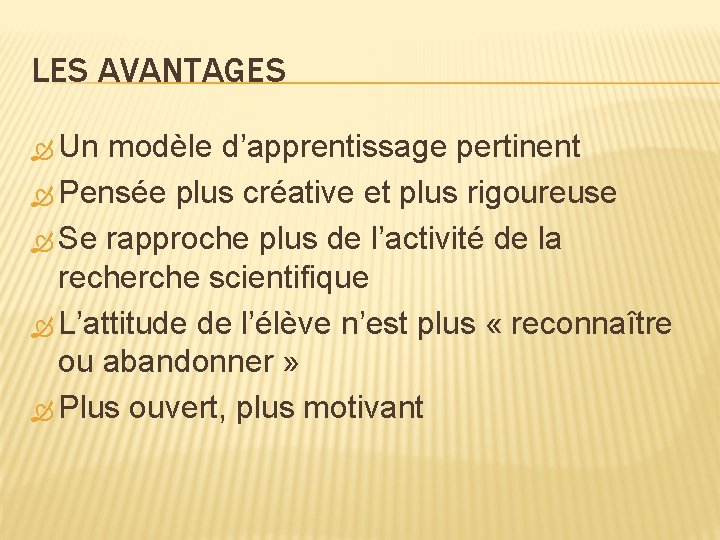 LES AVANTAGES Un modèle d’apprentissage pertinent Pensée plus créative et plus rigoureuse Se rapproche